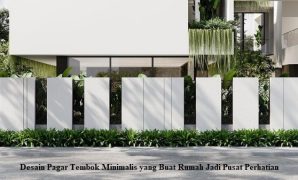Desain Pagar Tembok Minimalis yang Buat Rumah Jadi Pusat Perhatian