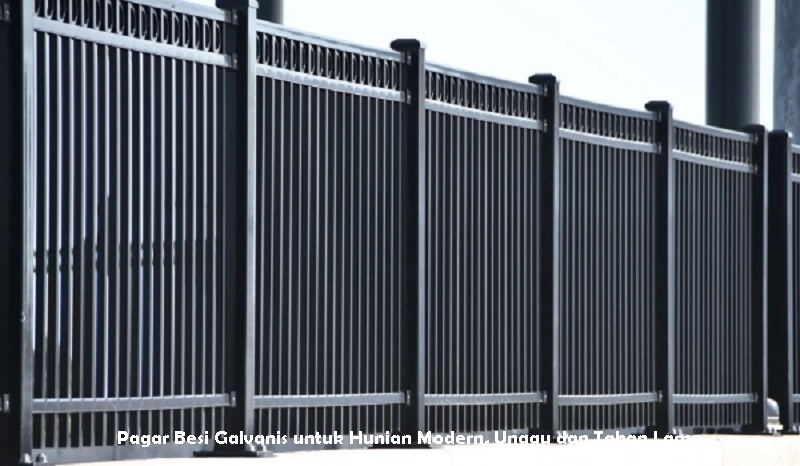 Pagar Besi Galvanis untuk Hunian Modern, Unggu dan Tahan Lama